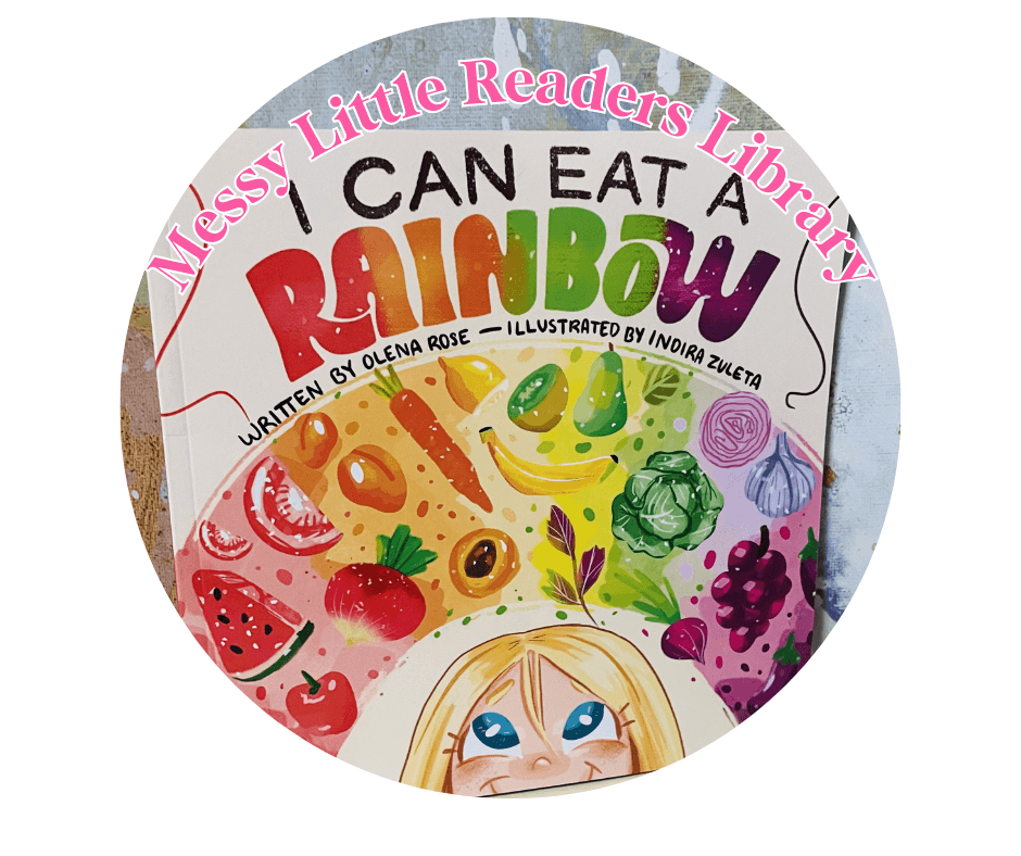 I Can Eat a Rainbow children’s book by Olena Rose, featured in the Messy Little Readers Library to encourage kids to explore colorful foods.