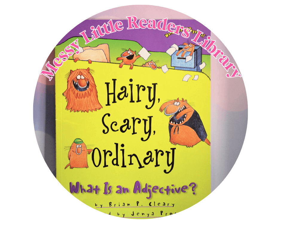 Hairy, Scary, Ordinary What Is an Adjective book featured in Messy Little Readers library section